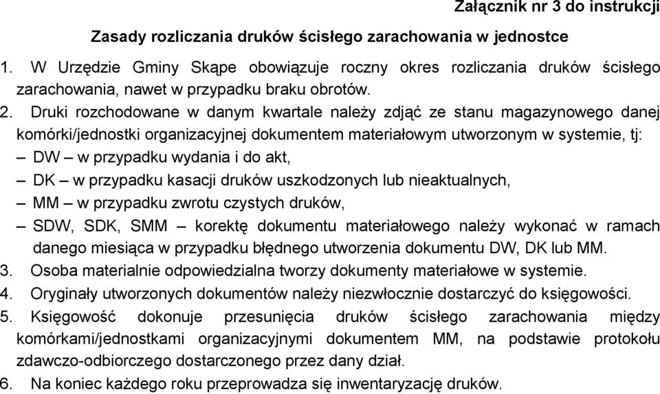 Druki rozchodowane w danym kwartale należy zdjąć ze stanu magazynowego danej komórki/jednostki organizacyjnej dokumentem materiałowym utworzonym w systemie, tj: DW w przypadku wydania i do akt, DK w