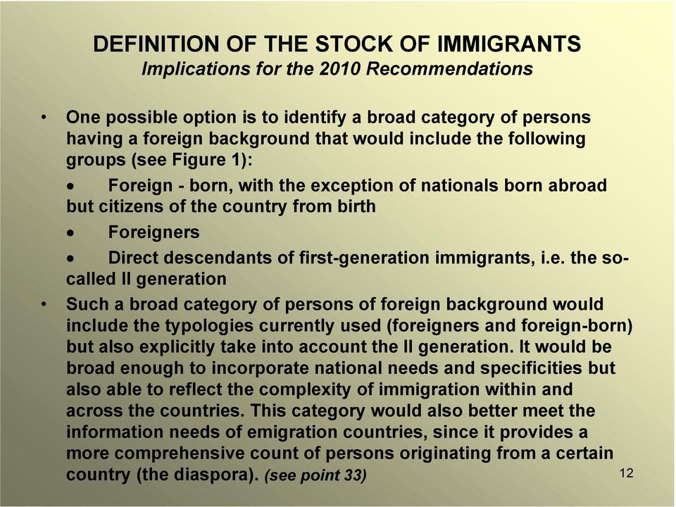 exception of nationals born abroad but citizens of the country from birth Foreigners Direct descendants of first-generation immigrants, i.e. the socalled II generation Such a broad category of