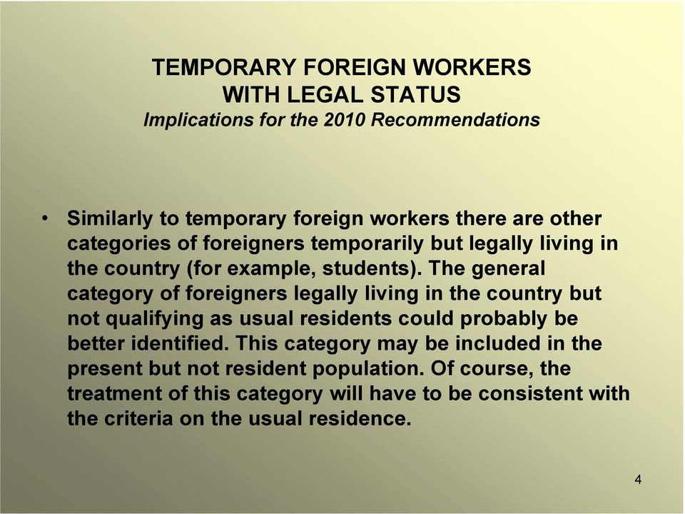 The general category of foreigners legally living in the country but not qualifying as usual residents could probably be better