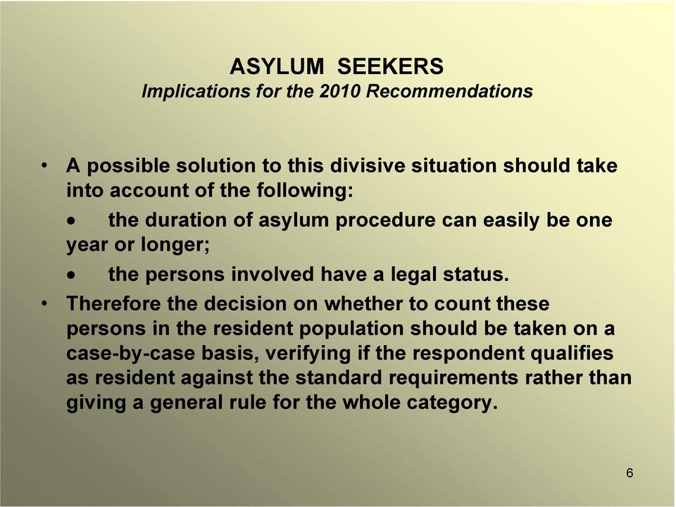 Therefore the decision on whether to count these persons in the resident population should be taken on a case-by-case