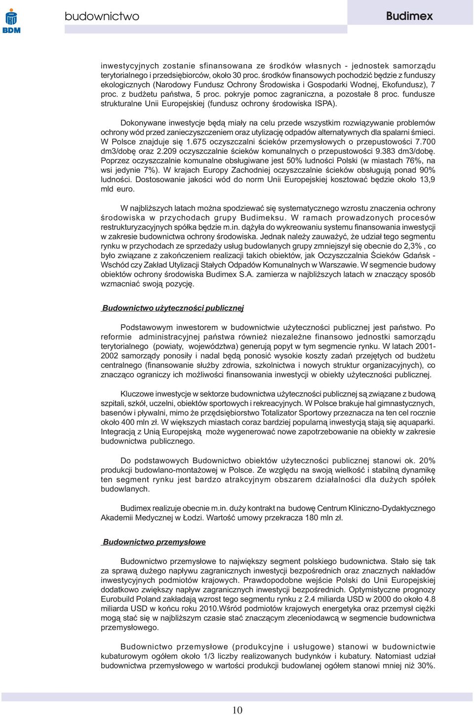 pokryje pomoc zagraniczna, a pozosta³e 8 proc. fundusze strukturalne Unii Europejskiej (fundusz ochrony œrodowiska ISPA).