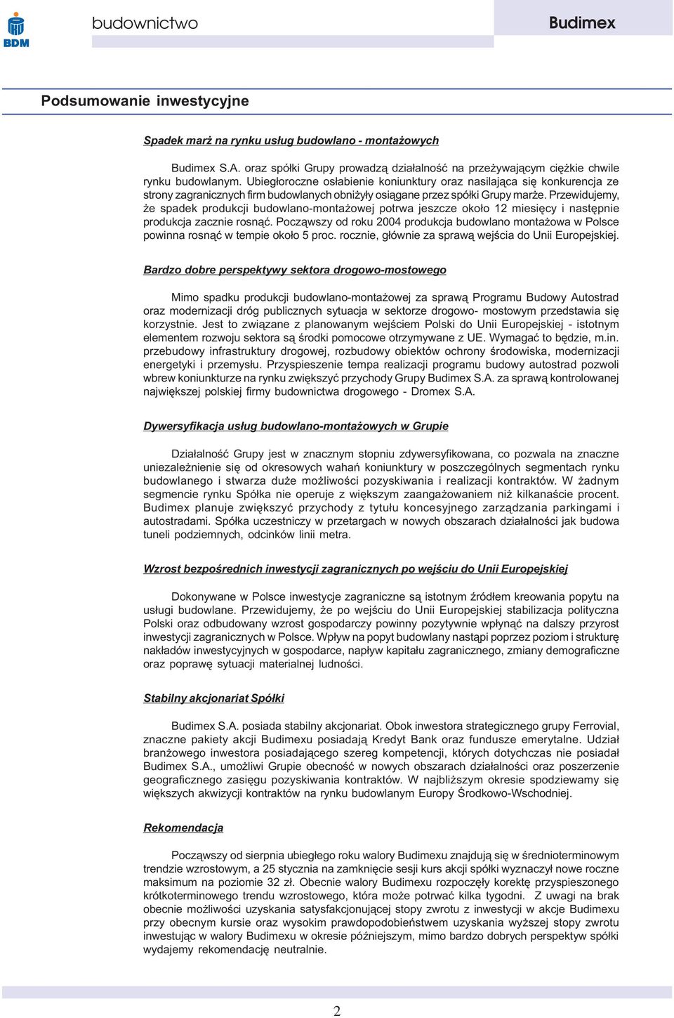 Przewidujemy, e spadek produkcji budowlano-monta owej potrwa jeszcze oko³o 12 miesiêcy i nastêpnie produkcja zacznie rosn¹æ.