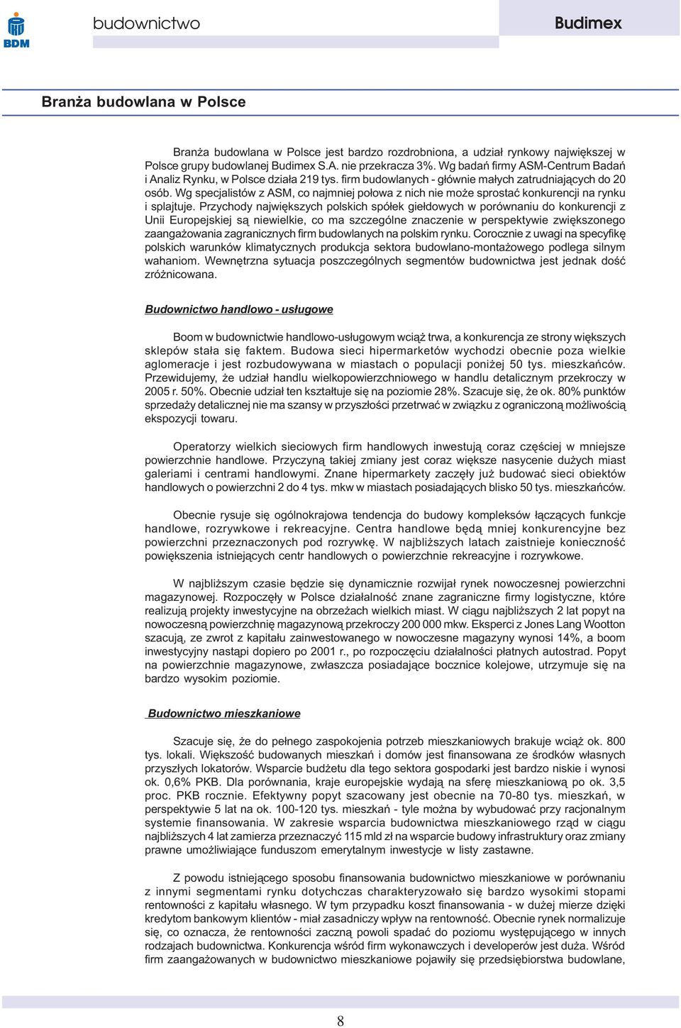Wg specjalistów z ASM, co najmniej po³owa z nich nie mo e sprostaæ konkurencji na rynku i splajtuje.