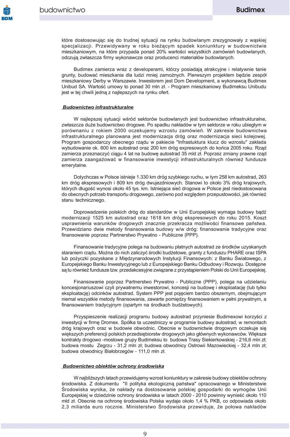 materia³ów budowlanych. zamierza wraz z developerami, którzy posiadaj¹ atrakcyjne i relatywnie tanie grunty, budowaæ mieszkania dla ludzi mniej zamo nych.