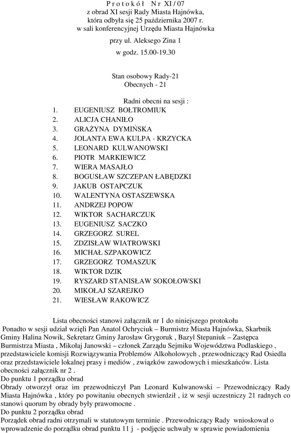 WIERA MASAJŁO 8. BOGUSŁAW SZCZEPAN ŁABĘDZKI 9. JAKUB OSTAPCZUK 10. WALENTYNA OSTASZEWSKA 11. ANDRZEJ POPOW 12. WIKTOR SACHARCZUK 13. EUGENIUSZ SACZKO 14. GRZEGORZ SUREL 15. ZDZISŁAW WIATROWSKI 16.