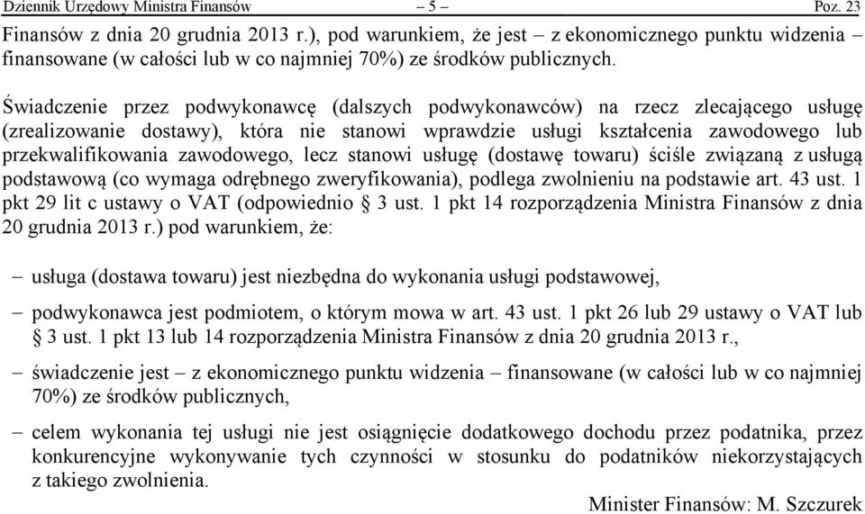 Świadczenie przez podwykonawcę (dalszych podwykonawców) na rzecz zlecającego usługę (zrealizowanie dostawy), która nie stanowi wprawdzie usługi kształcenia zawodowego lub przekwalifikowania