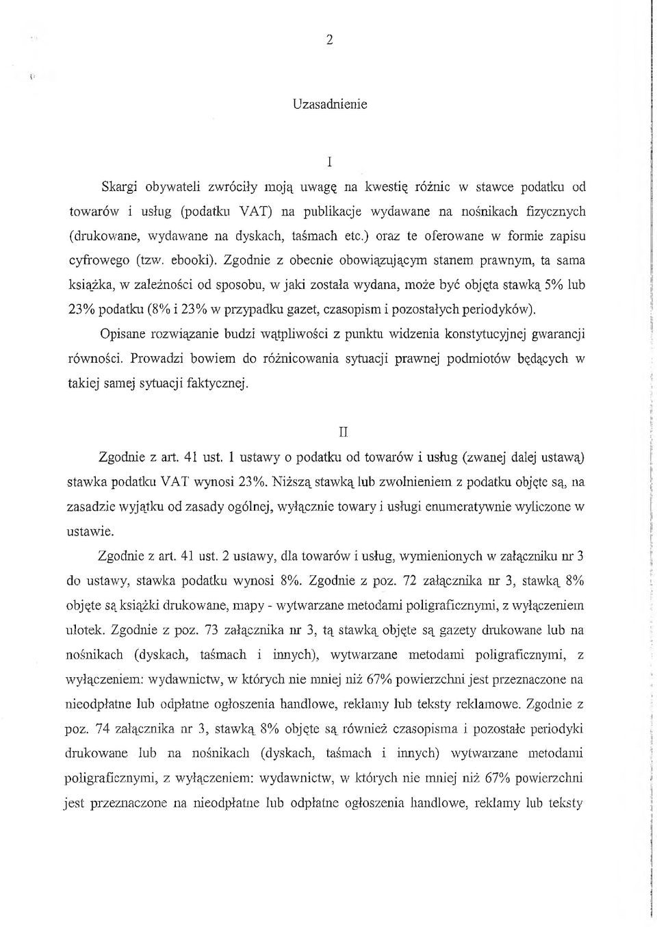 ebooki), Zgodnie z obecnie obowiązującym stanem prawnym, ta sama książka, w zależności od sposobu, w jaki została wydana, może być objęta stawką 5% lub 23% podatku (8% i 23% w przypadku