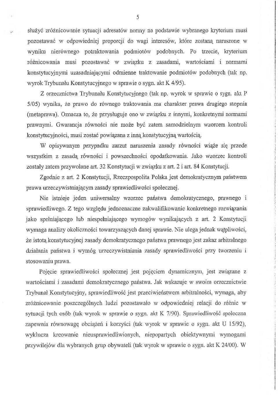 wyrok Trybunału Konstytucyjnego w sprawie o sygn. akt K 4/95). Z orzecznictwa Trybunału Konstytucyjnego (tak np. wyrok w sprawie o sygn.