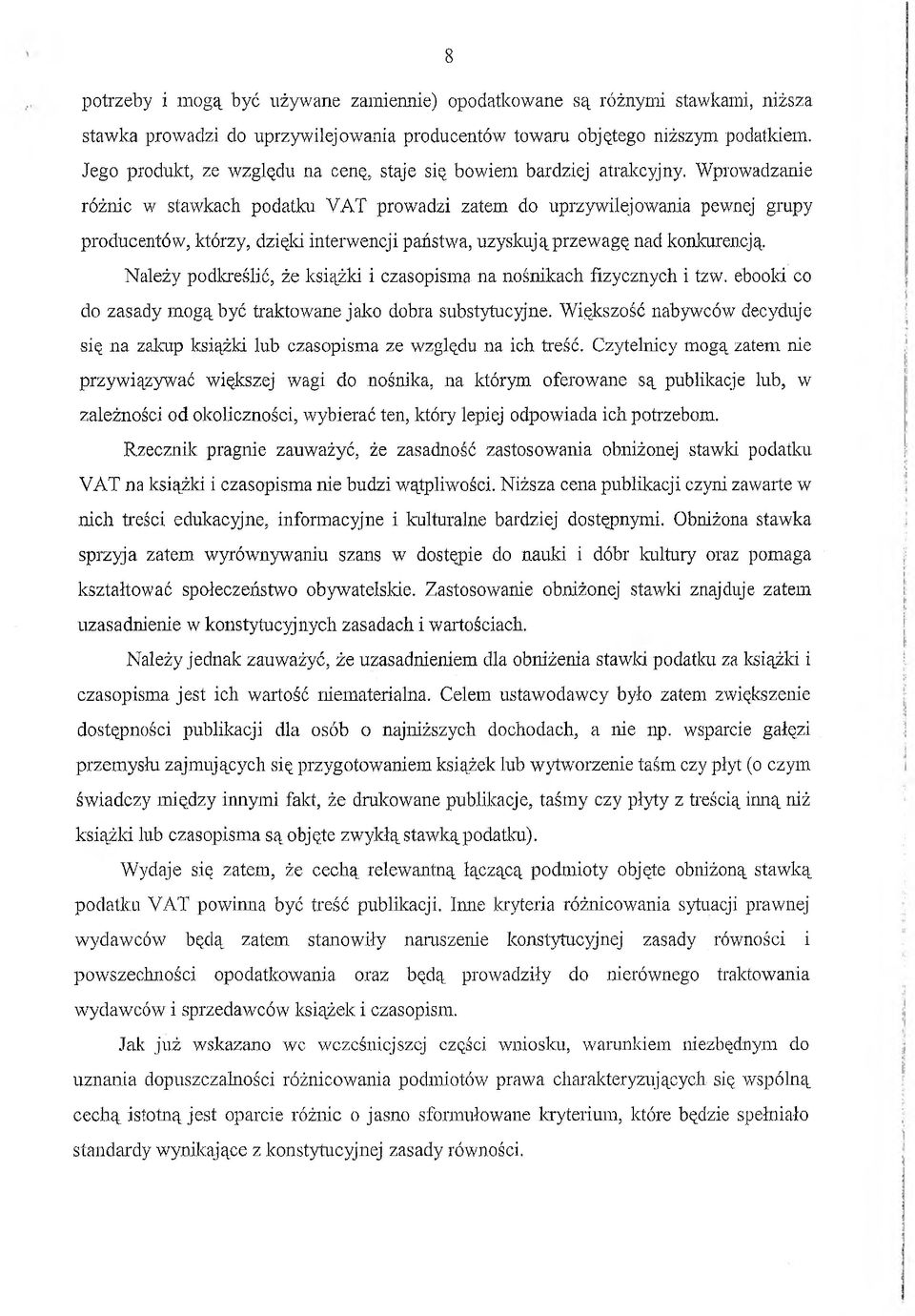 Wprowadzanie różnic w stawkach podatku VAT prowadzi zatem do uprzywilejowania pewnej grupy producentów, którzy, dzięki interwencji państwa, uzyskują przewagę nad konkurencją.