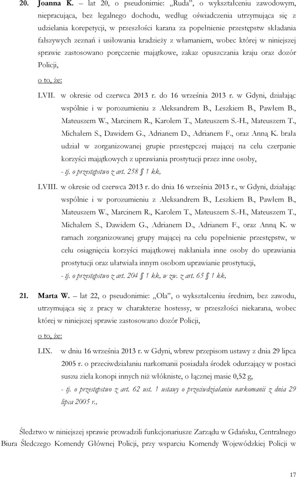 przestępstw składania fałszywych zeznań i usiłowania kradzieży z włamaniem, wobec której w niniejszej sprawie zastosowano poręczenie majątkowe, zakaz opuszczania kraju oraz dozór Policji, LVII.