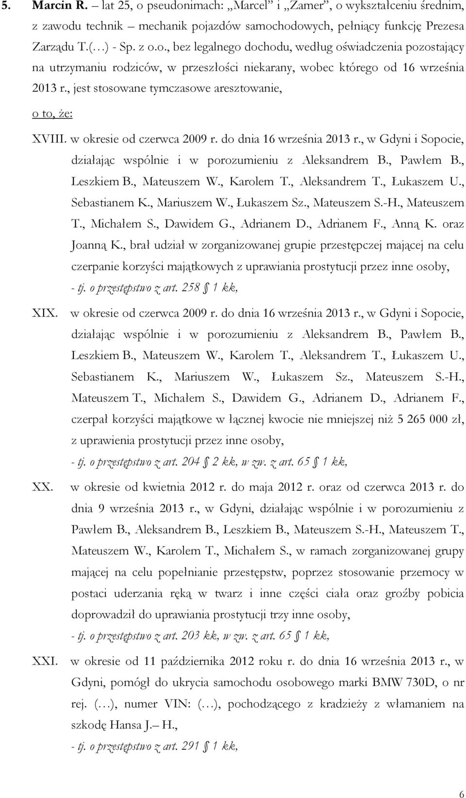 , Leszkiem B., Mateuszem W., Karolem T., Aleksandrem T., Łukaszem U., Sebastianem K., Mariuszem W., Łukaszem Sz., Mateuszem S.-H., Mateuszem T., Michałem S., Dawidem G., Adrianem D., Adrianem F.