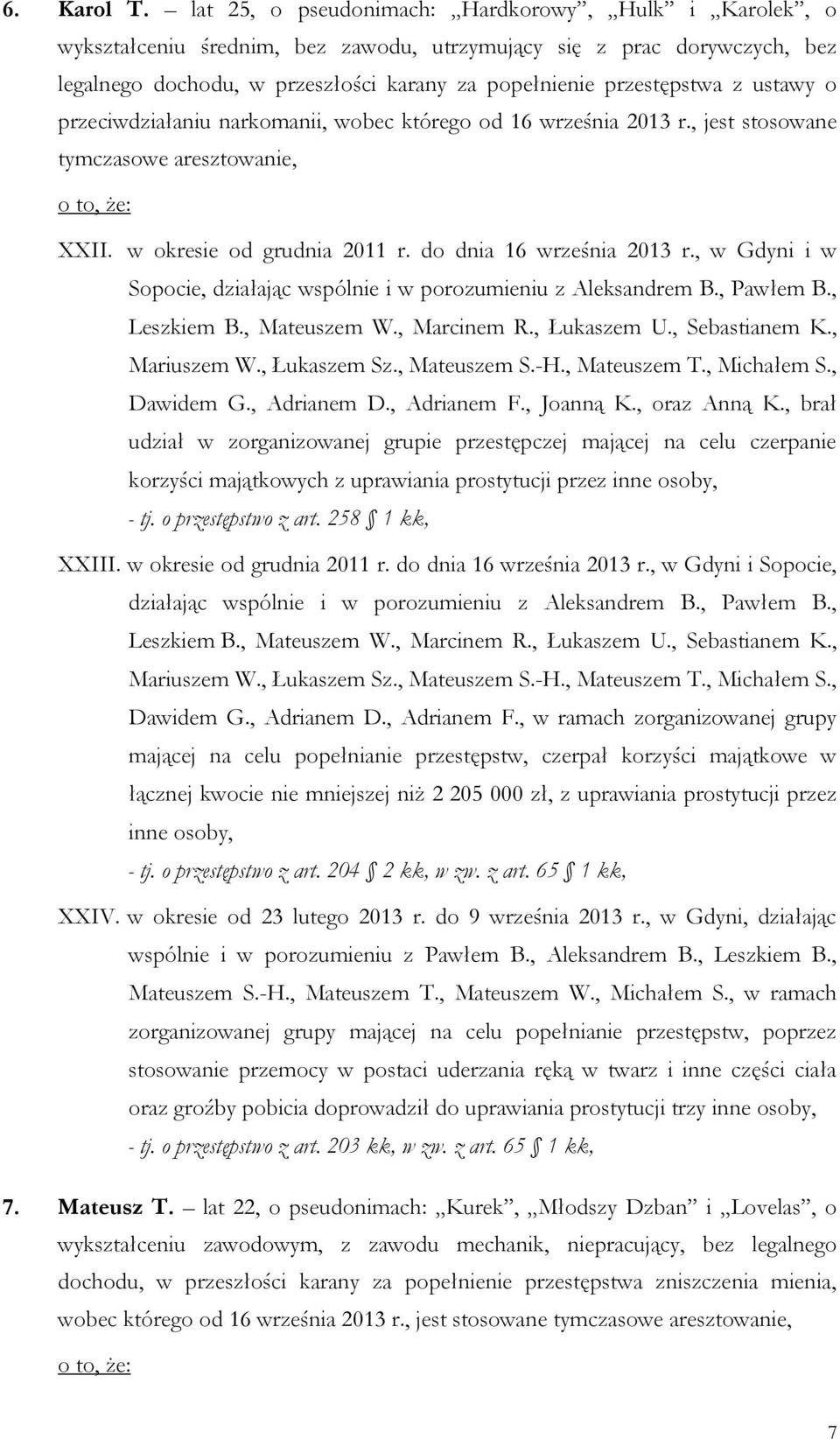 ustawy o przeciwdziałaniu narkomanii, wobec którego od 16 września 2013 r., jest stosowane tymczasowe aresztowanie, XXII. w okresie od grudnia 2011 r. do dnia 16 września 2013 r.