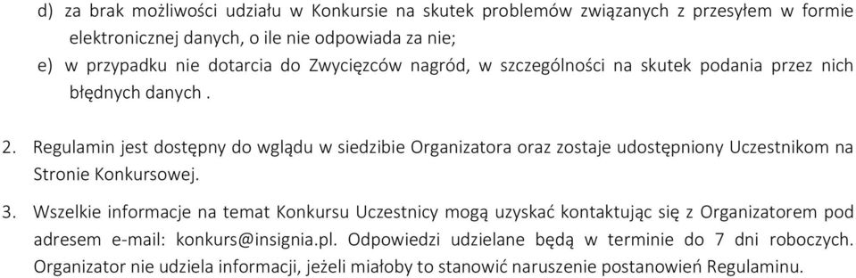 Regulamin jest dostępny do wglądu w siedzibie Organizatora oraz zostaje udostępniony Uczestnikom na Stronie Konkursowej. 3.