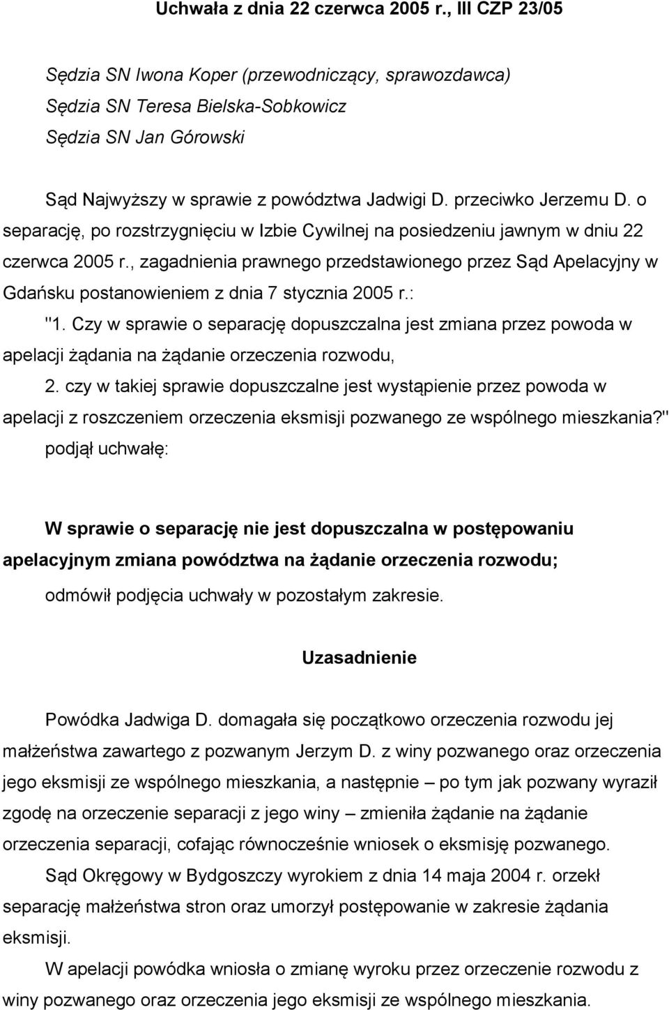 o separację, po rozstrzygnięciu w Izbie Cywilnej na posiedzeniu jawnym w dniu 22 czerwca 2005 r.