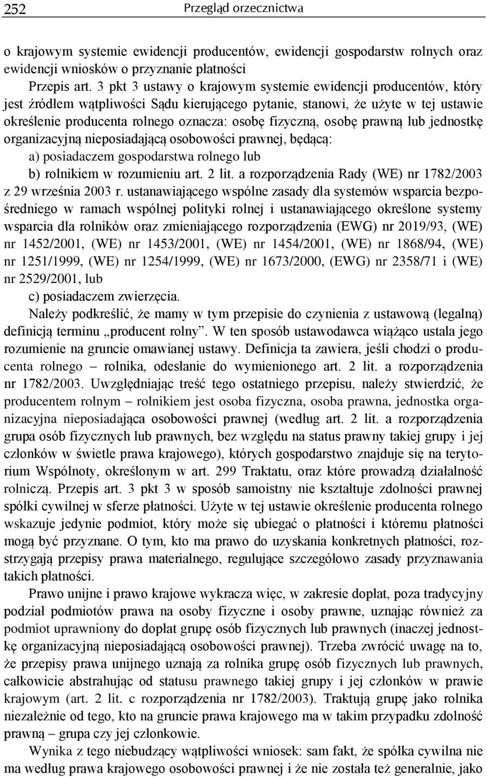 fizyczną, osobę prawną lub jednostkę organizacyjną nieposiadającą osobowości prawnej, będącą: a) posiadaczem gospodarstwa rolnego lub b) rolnikiem w rozumieniu art. 2 lit.