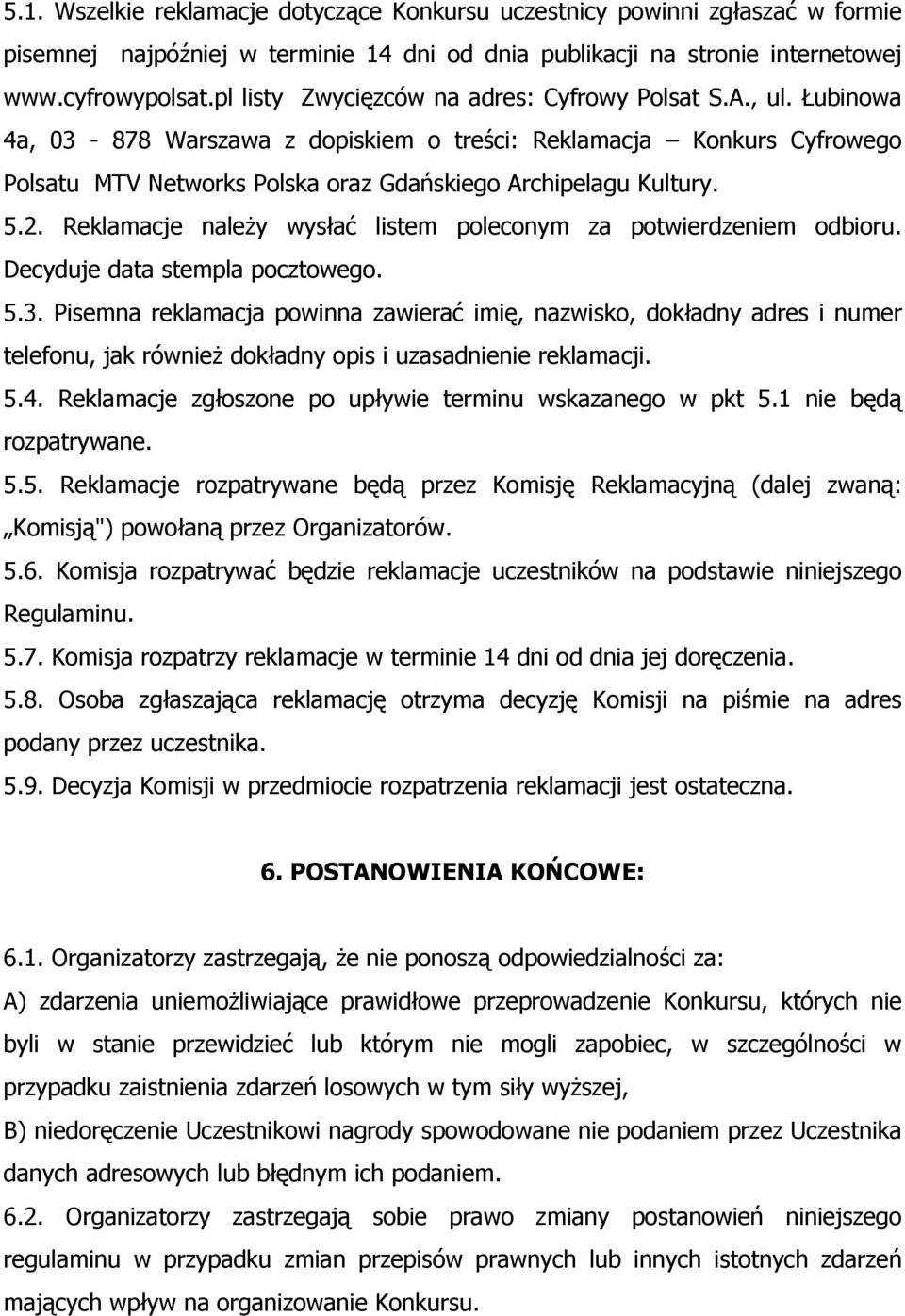 5.2. Reklamacje należy wysłać listem poleconym za potwierdzeniem odbioru. Decyduje data stempla pocztowego. 5.3.