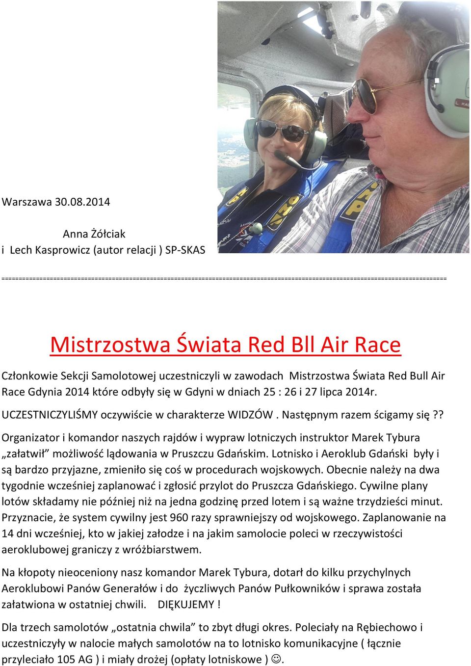 Mistrzostwa Świata Red Bll Air Race Członkowie Sekcji Samolotowej uczestniczyli w zawodach Mistrzostwa Świata Red Bull Air Race Gdynia 2014 które odbyły się w Gdyni w dniach 25 : 26 i 27 lipca 2014r.