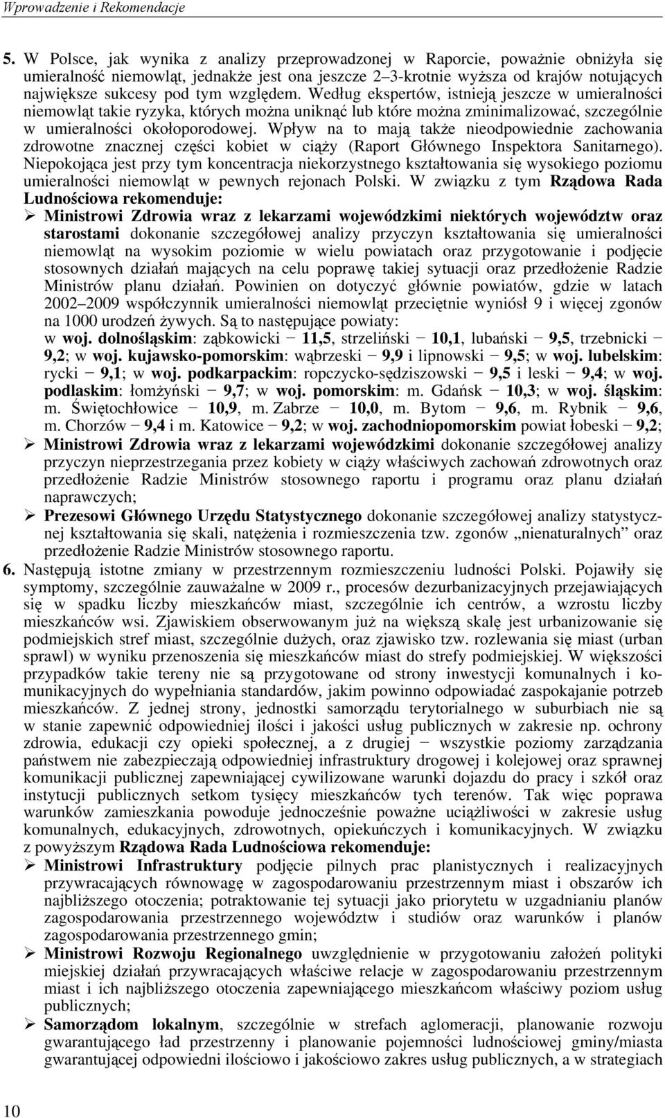 względem. Według ekspertów, istnieją jeszcze w umieralności niemowląt takie ryzyka, których można uniknąć lub które można zminimalizować, szczególnie w umieralności okołoporodowej.