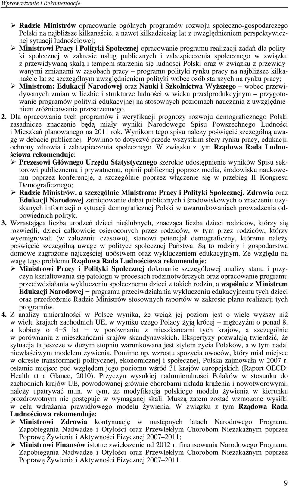 w związku z przewidywaną skalą i tempem starzenia się ludności Polski oraz w związku z przewidywanymi zmianami w zasobach pracy programu polityki rynku pracy na najbliższe kilkanaście lat ze
