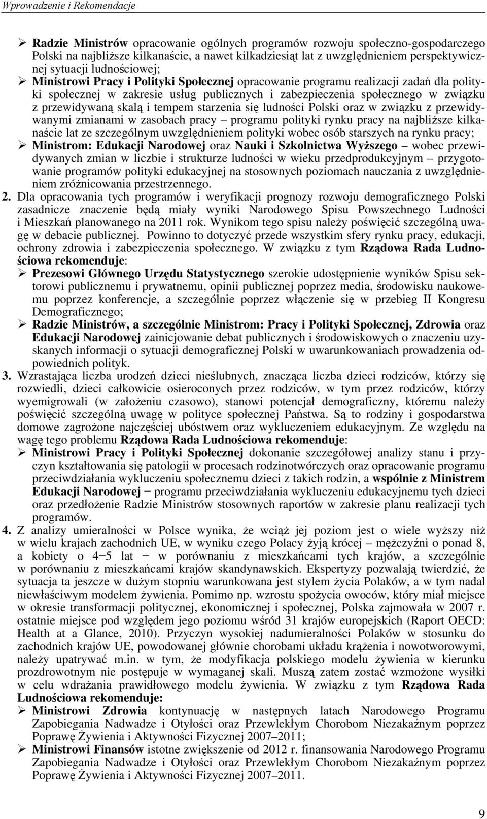 w związku z przewidywaną skalą i tempem starzenia się ludności Polski oraz w związku z przewidywanymi zmianami w zasobach pracy programu polityki rynku pracy na najbliższe kilkanaście lat ze