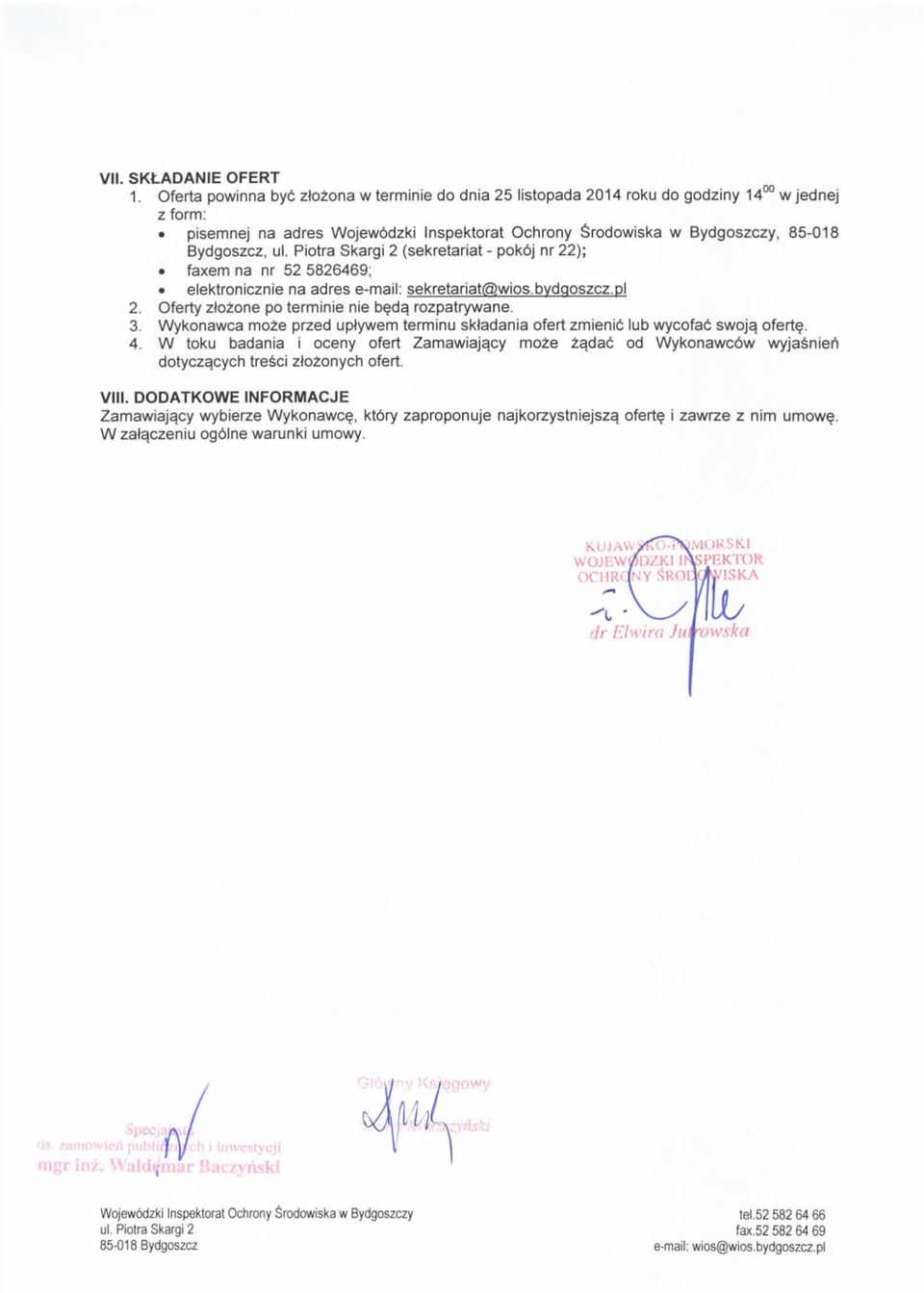 (sekretariat - pokbj nr 22); faxem na nr 52 5826469; elektronicznie na adres e-mail: sekretariat@wios.bydqoszcz.pi 2. Oferty zlozone po terminie nie beda. rozpatrywane. 3.