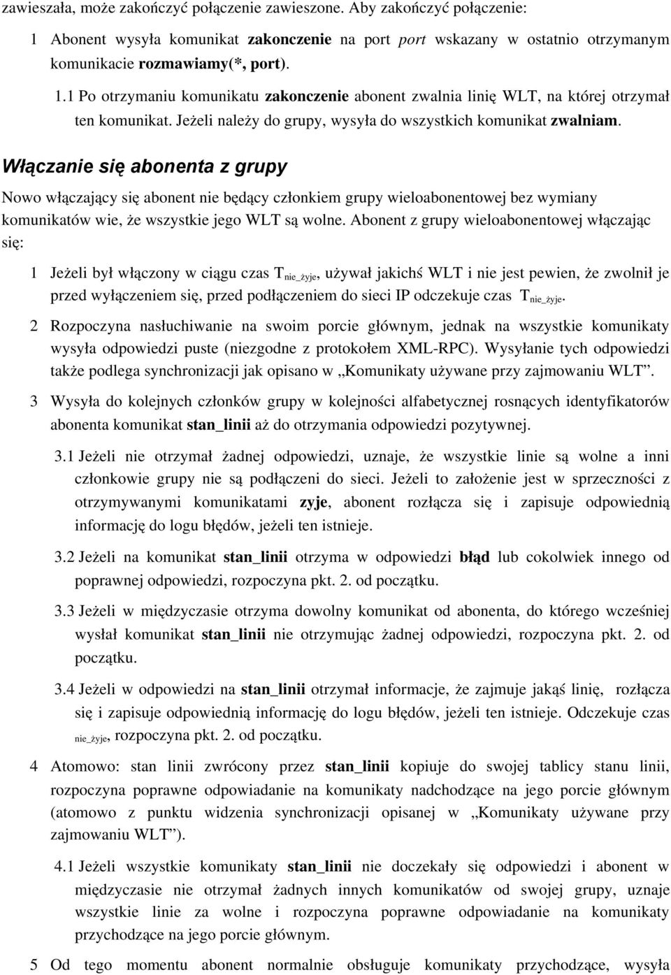 Włączanie się abonenta z grupy Nowo włączający się abonent nie będący członkiem grupy wieloabonentowej bez wymiany komunikatów wie, że wszystkie jego WLT są wolne.