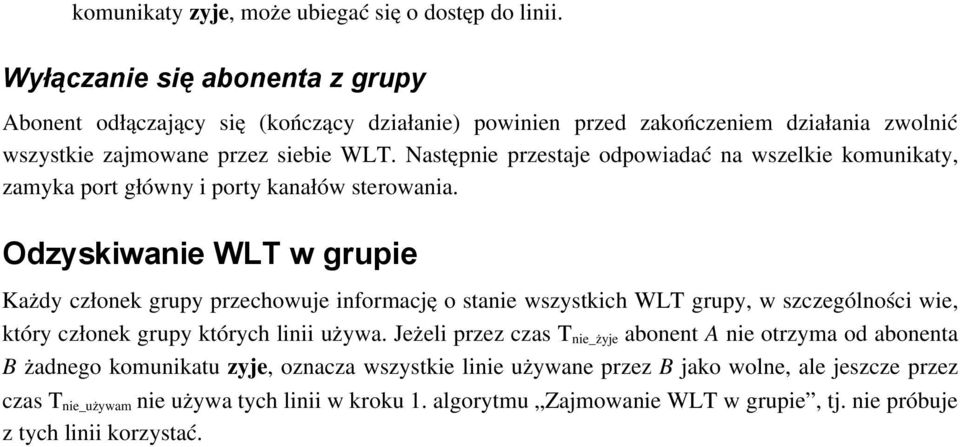 Następnie przestaje odpowiadać na wszelkie komunikaty, zamyka port główny i porty kanałów sterowania.