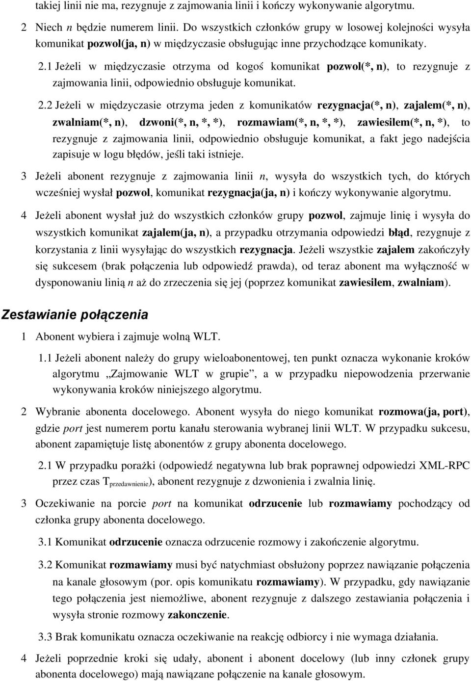 1 Jeżeli w międzyczasie otrzyma od kogoś komunikat pozwol(*, n), to rezygnuje z zajmowania linii, odpowiednio obsługuje komunikat. 2.