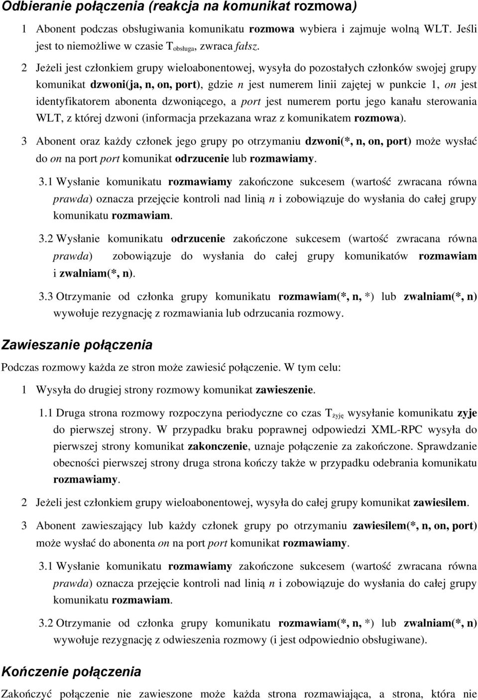 abonenta dzwoniącego, a port jest numerem portu jego kanału sterowania WLT, z której dzwoni (informacja przekazana wraz z komunikatem rozmowa).