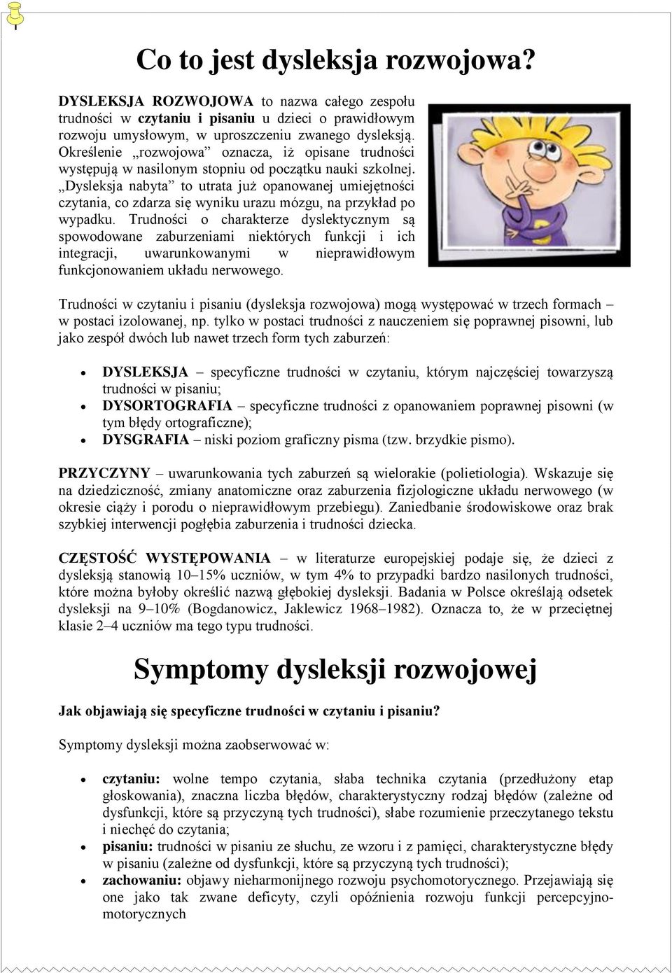 Dysleksja nabyta to utrata już opanowanej umiejętności czytania, co zdarza się wyniku urazu mózgu, na przykład po wypadku.
