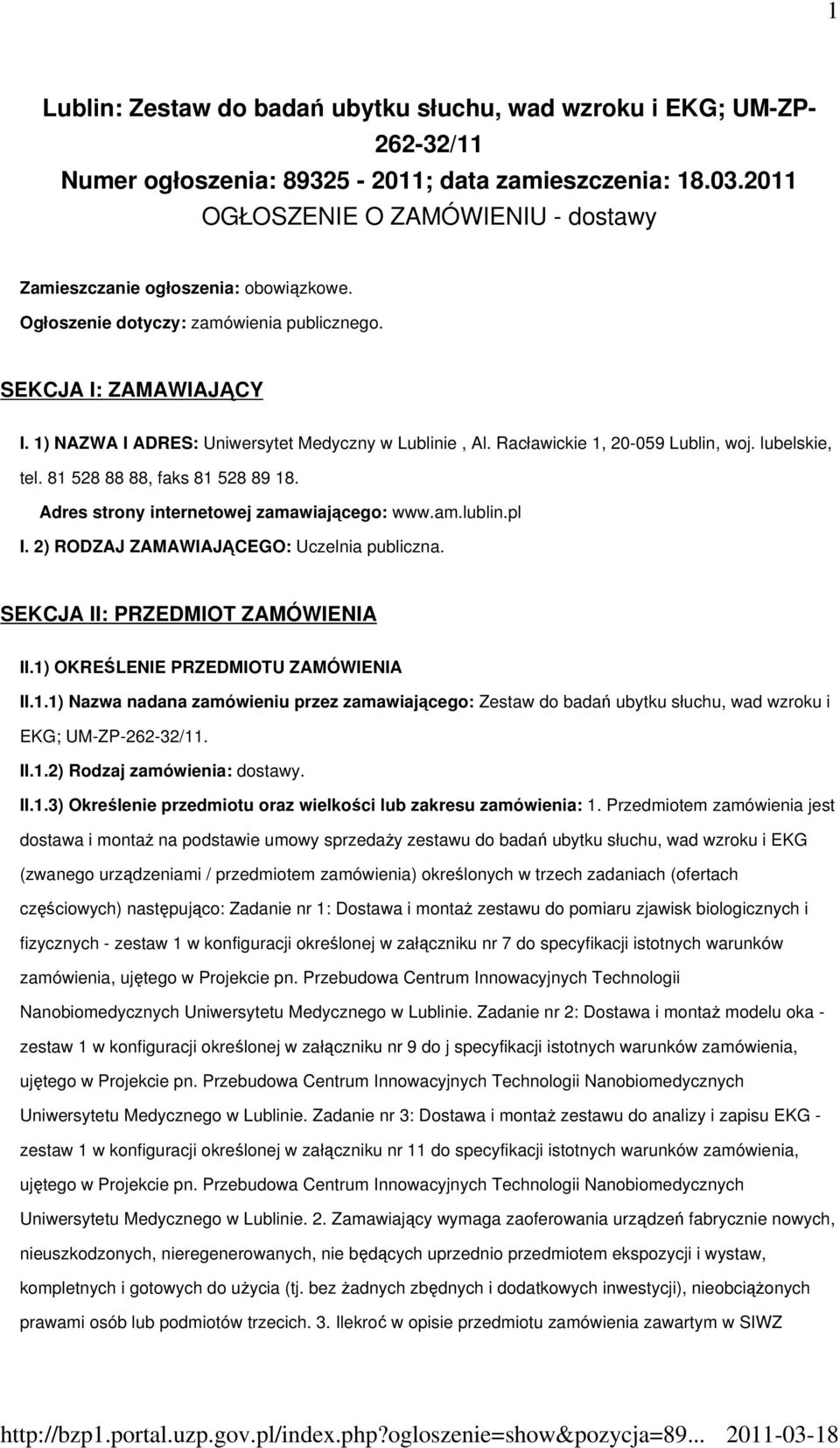 1) NAZWA I ADRES: Uniwersytet Medyczny w Lublinie, Al. Racławickie 1, 20-059 Lublin, woj. lubelskie, tel. 81 528 88 88, faks 81 528 89 18. Adres strony internetowej zamawiającego: www.am.lublin.pl I.