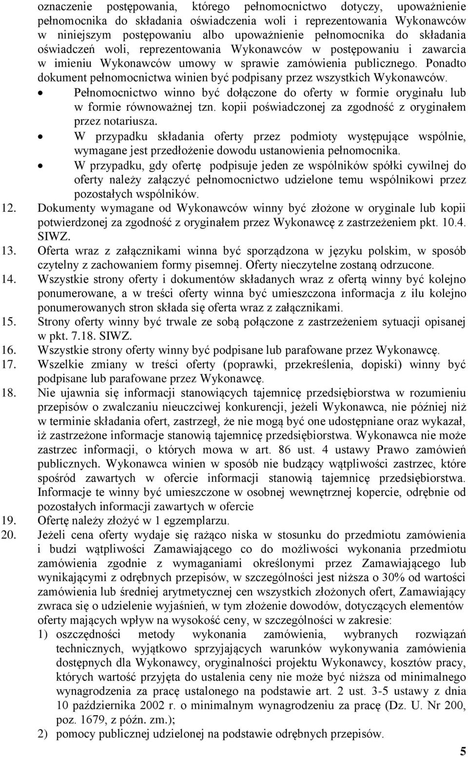 Ponadto dokument pełnomocnictwa winien być podpisany przez wszystkich Wykonawców. Pełnomocnictwo winno być dołączone do oferty w formie oryginału lub w formie równoważnej tzn.