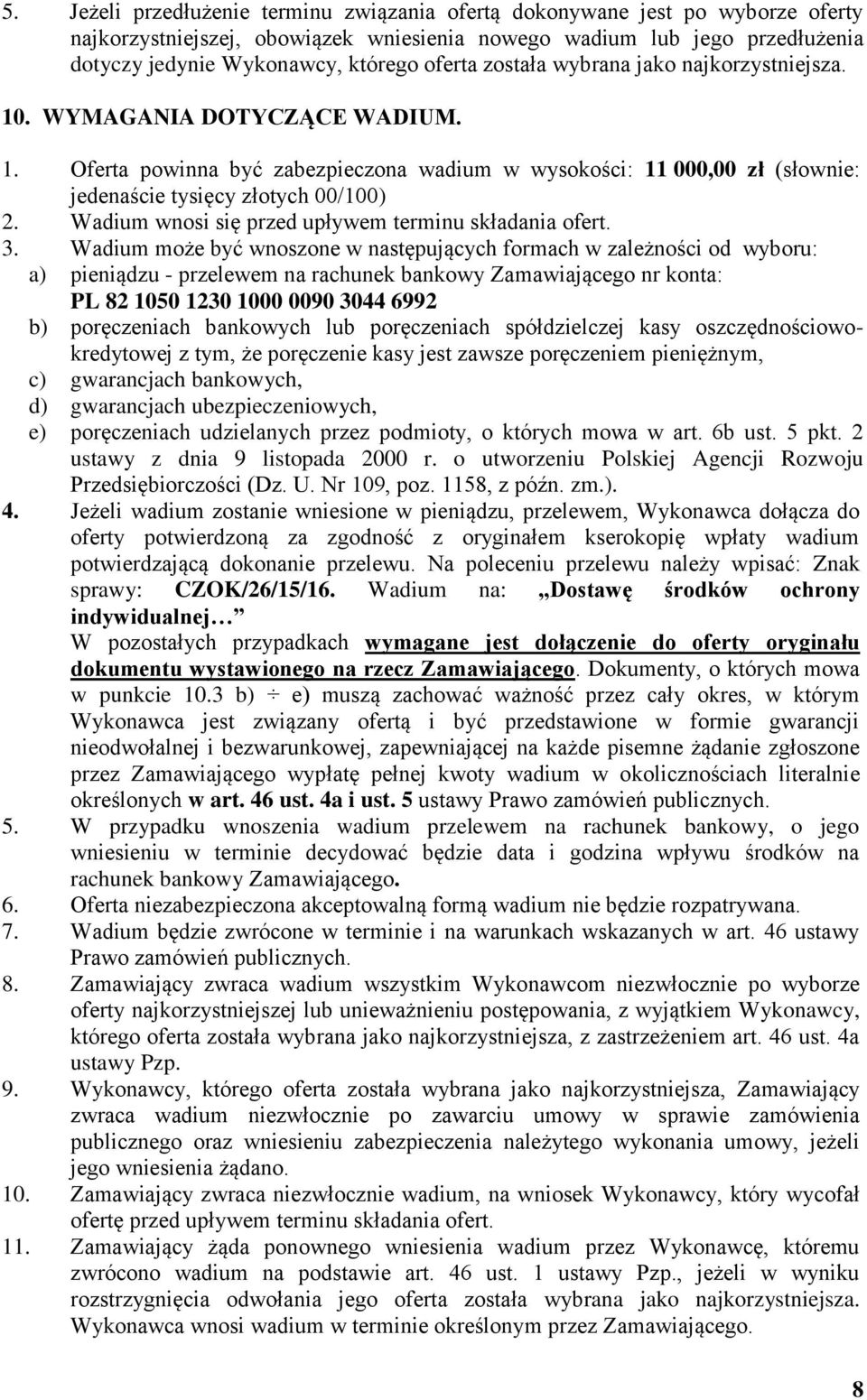 Wadium wnosi się przed upływem terminu składania ofert. 3.