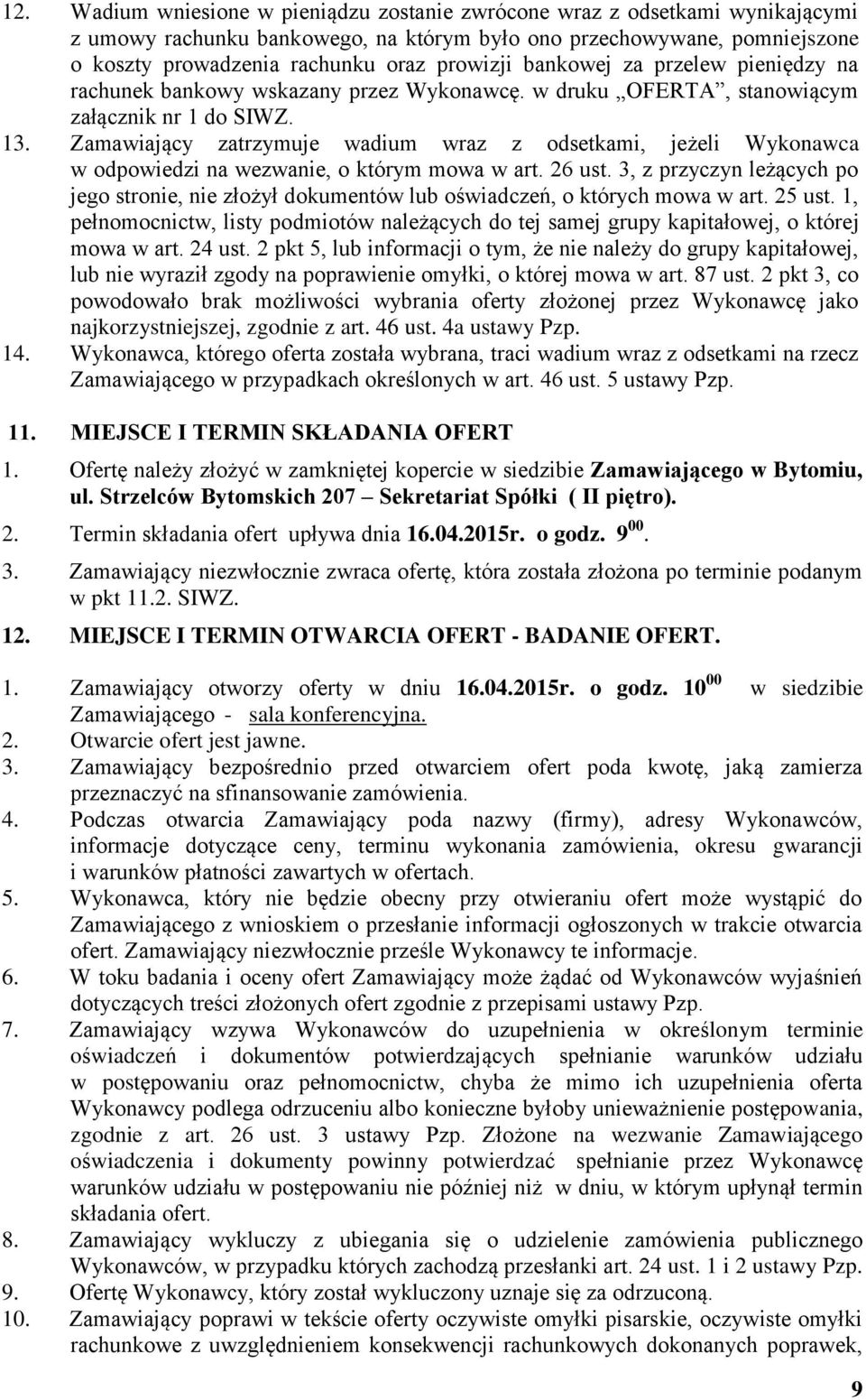 Zamawiający zatrzymuje wadium wraz z odsetkami, jeżeli Wykonawca w odpowiedzi na wezwanie, o którym mowa w art. 26 ust.