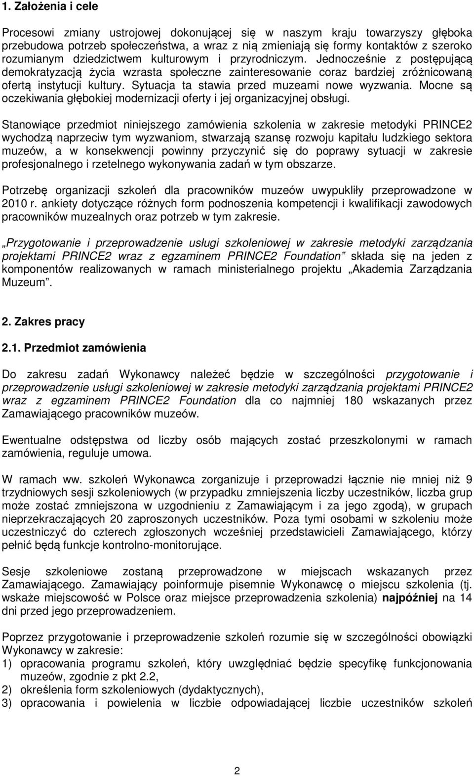 Sytuacja ta stawia przed muzeami nowe wyzwania. Mocne są oczekiwania głębokiej modernizacji oferty i jej organizacyjnej obsługi.