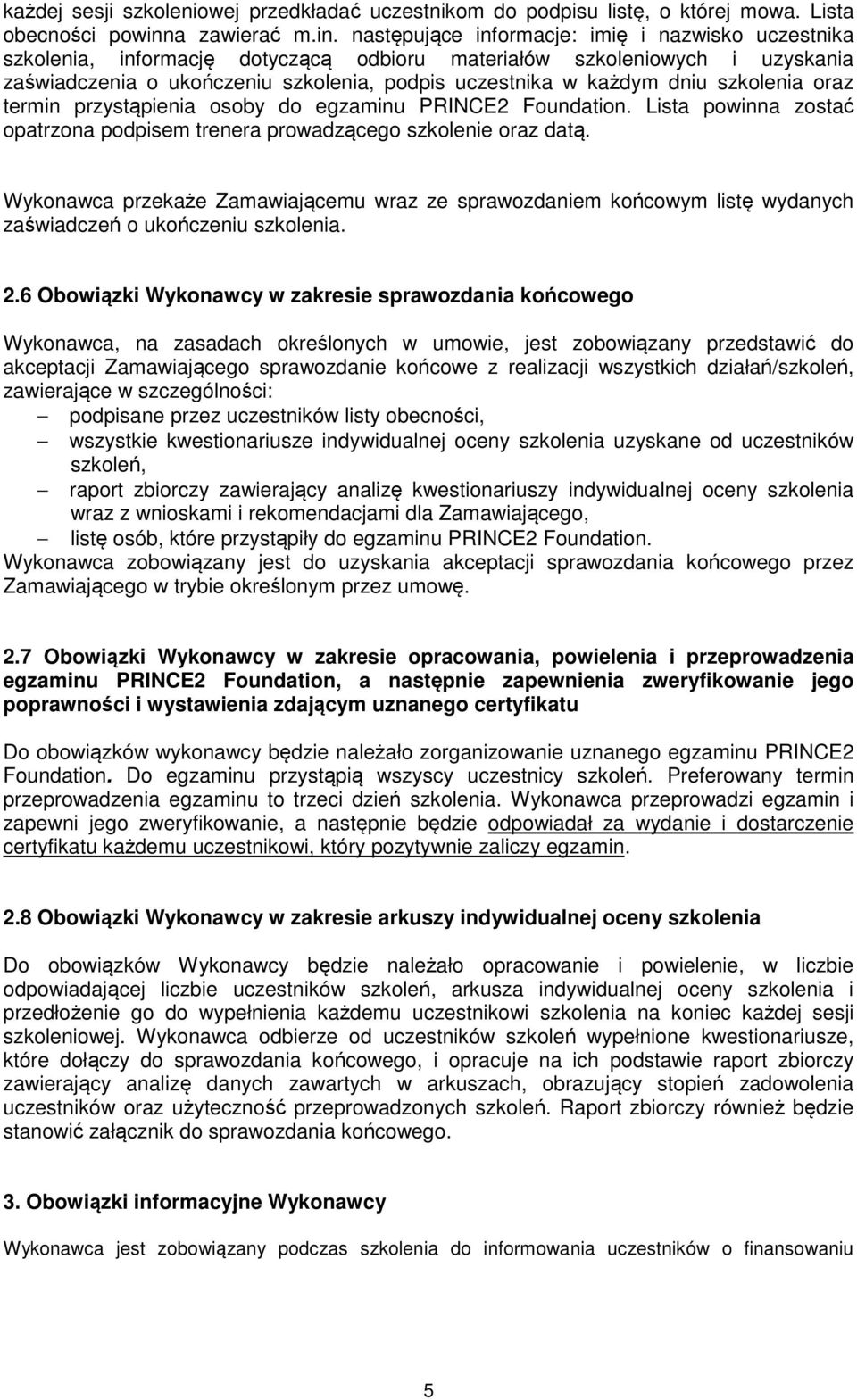 następujące informacje: imię i nazwisko uczestnika szkolenia, informację dotyczącą odbioru materiałów szkoleniowych i uzyskania zaświadczenia o ukończeniu szkolenia, podpis uczestnika w każdym dniu