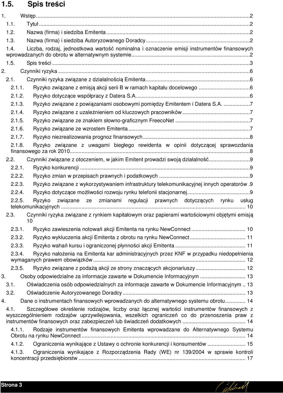 ..6 2.1.1. Ryzyko związane z emisją akcji serii B w ramach kapitału docelowego...6 2.1.2. Ryzyko dotyczące współpracy z Datera S.A....6 2.1.3.