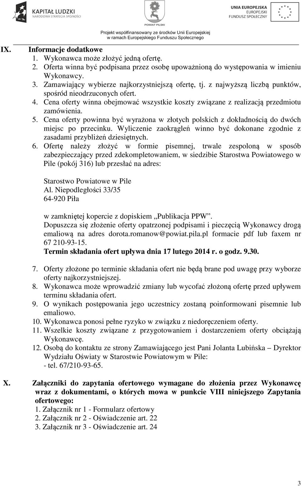 Cena oferty winna obejmować wszystkie koszty związane z realizacją przedmiotu zamówienia. 5. Cena oferty powinna być wyrażona w złotych polskich z dokładnością do dwóch miejsc po przecinku.