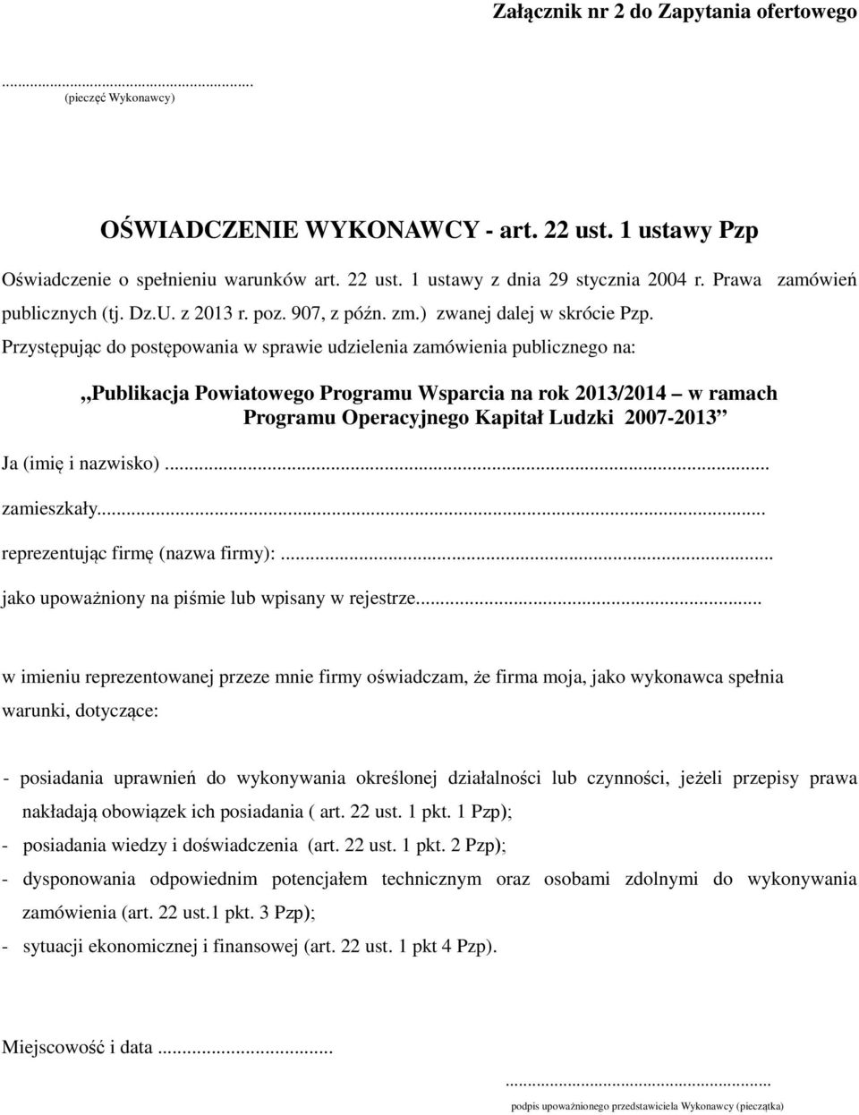 Przystępując do postępowania w sprawie udzielenia zamówienia publicznego na: Publikacja Powiatowego Programu Wsparcia na rok 2013/2014 w ramach Programu Operacyjnego Kapitał Ludzki 2007-2013 Ja (imię