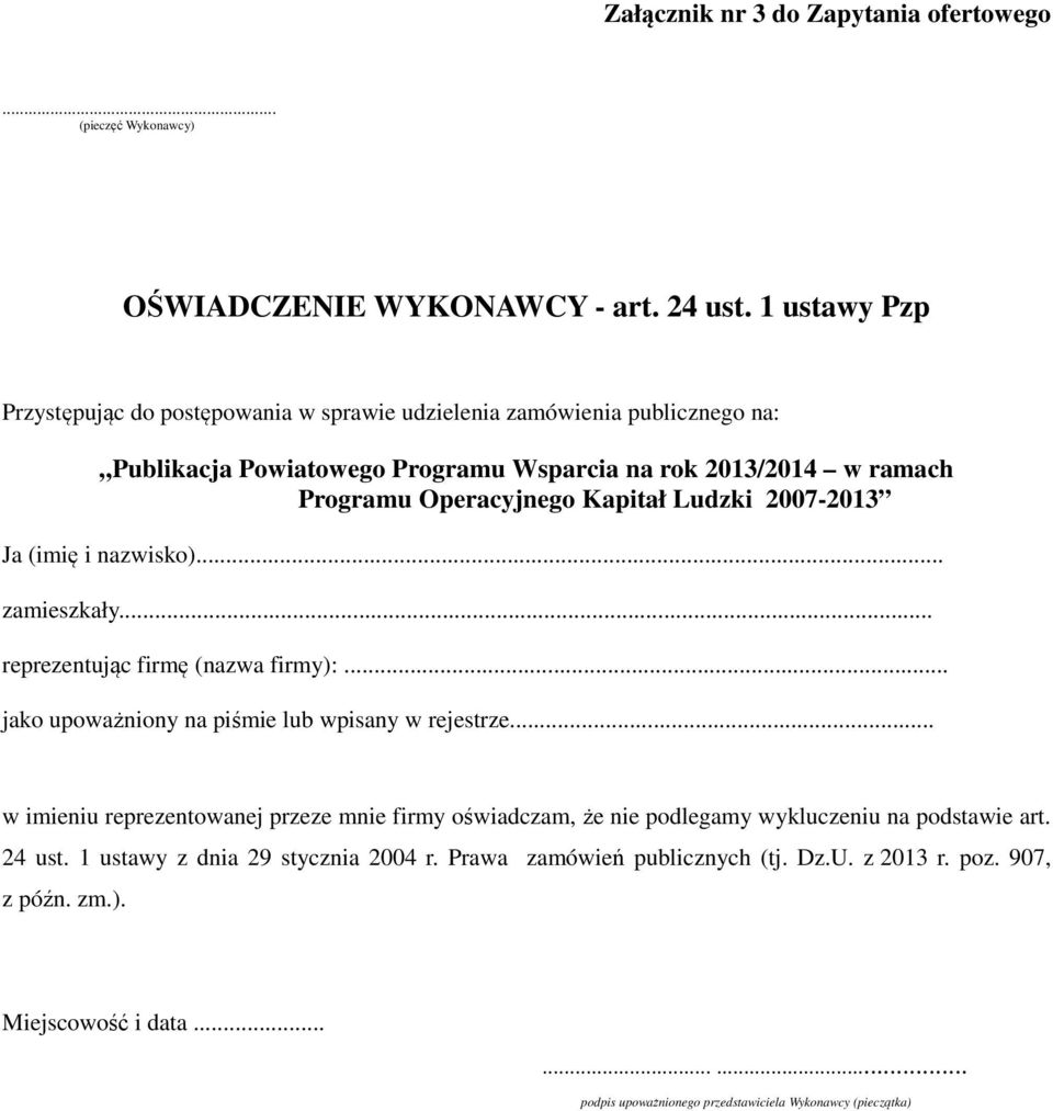 Kapitał Ludzki 2007-2013 Ja (imię i nazwisko)... zamieszkały... reprezentując firmę (nazwa firmy):... jako upoważniony na piśmie lub wpisany w rejestrze.