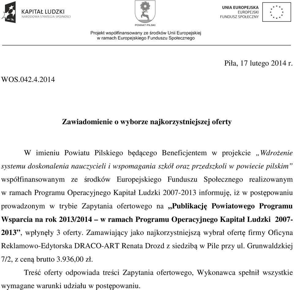 .4.2014 Zawiadomienie o wyborze najkorzystniejszej oferty W imieniu Powiatu Pilskiego będącego Beneficjentem w projekcie Wdrożenie systemu doskonalenia nauczycieli i wspomagania szkół oraz