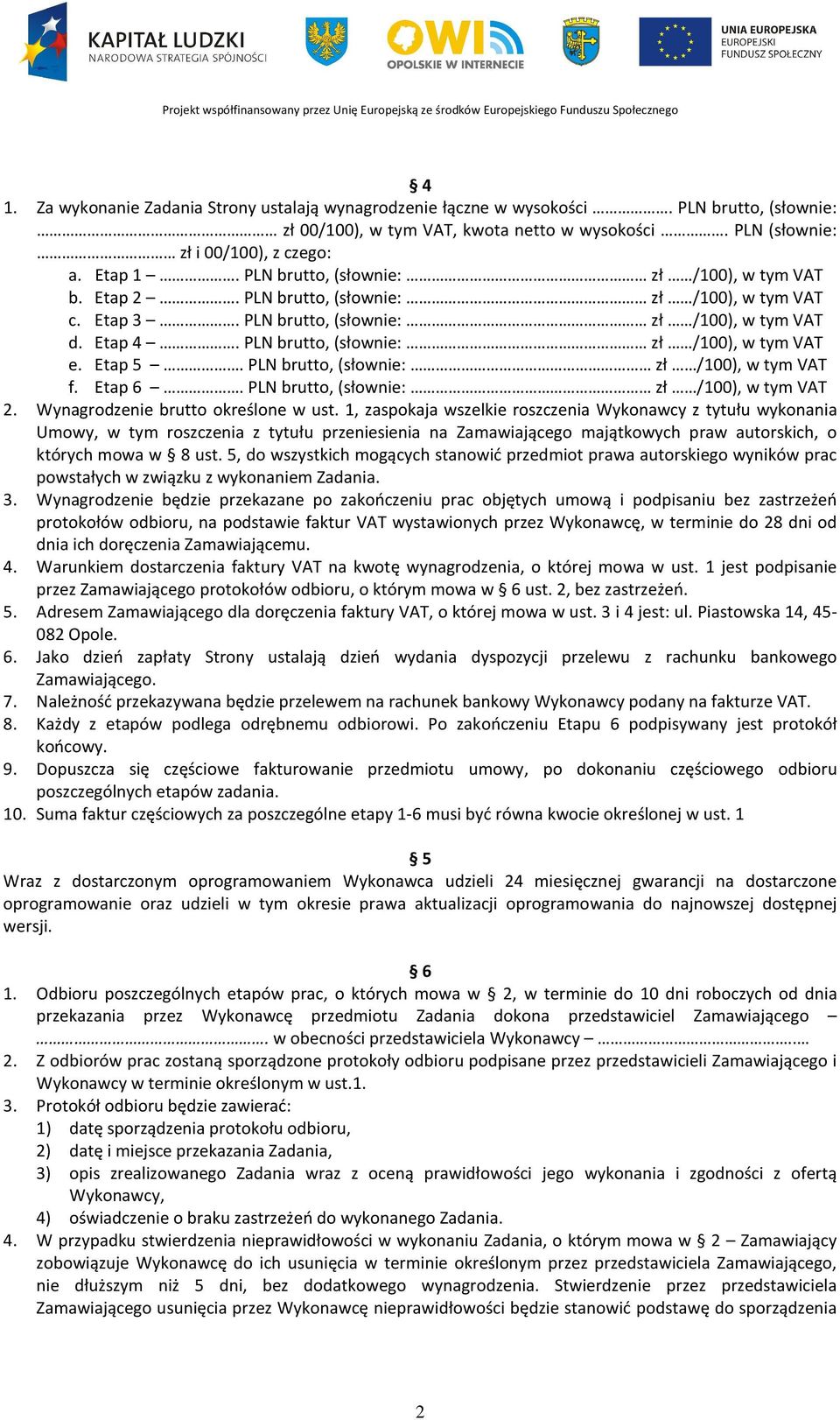 PLN brutto, (słownie: zł /100), w tym VAT e. Etap 5. PLN brutto, (słownie: zł /100), w tym VAT f. Etap 6. PLN brutto, (słownie: zł /100), w tym VAT 2. Wynagrodzenie brutto określone w ust.