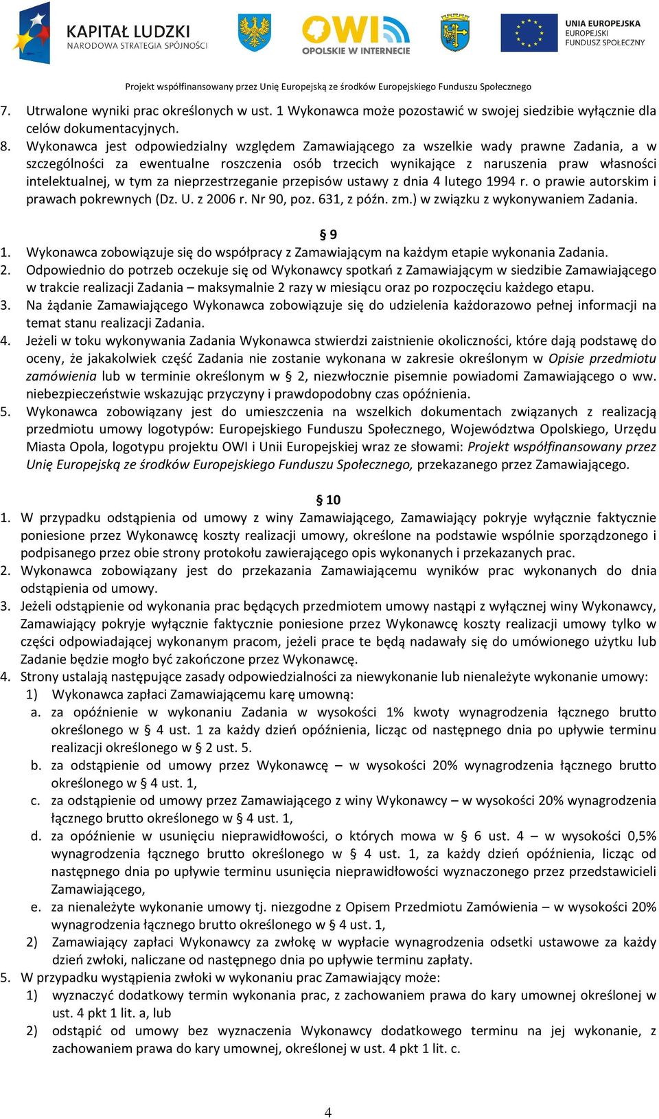 tym za nieprzestrzeganie przepisów ustawy z dnia 4 lutego 1994 r. o prawie autorskim i prawach pokrewnych (Dz. U. z 2006 r. Nr 90, poz. 631, z późn. zm.) w związku z wykonywaniem Zadania. 9 1.