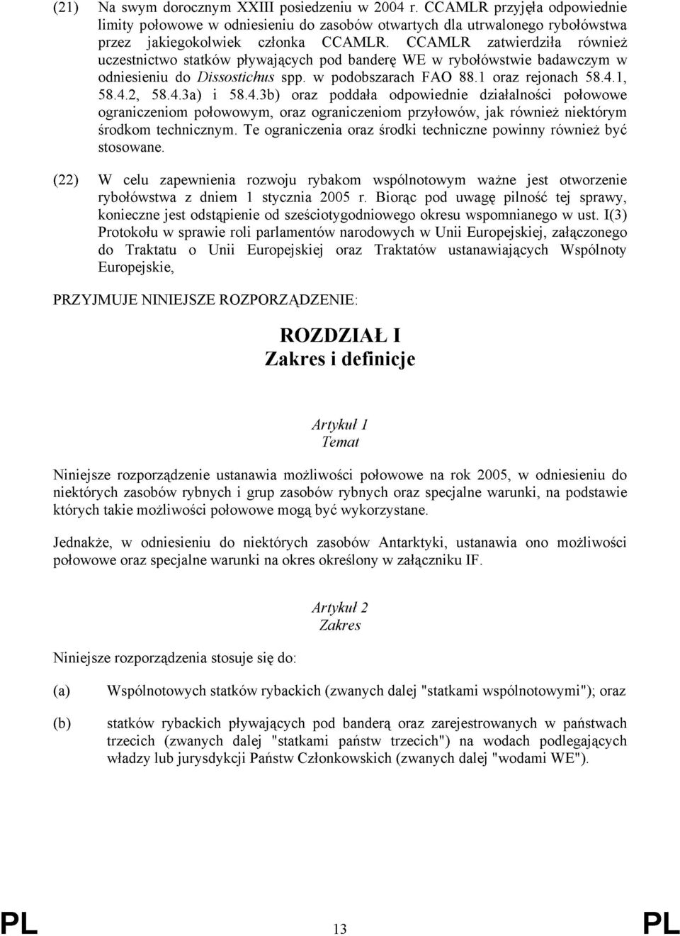 4.3b) oraz poddała odpowiednie działalności połowowe ograniczeniom połowowym, oraz ograniczeniom przyłowów, jak również niektórym środkom technicznym.