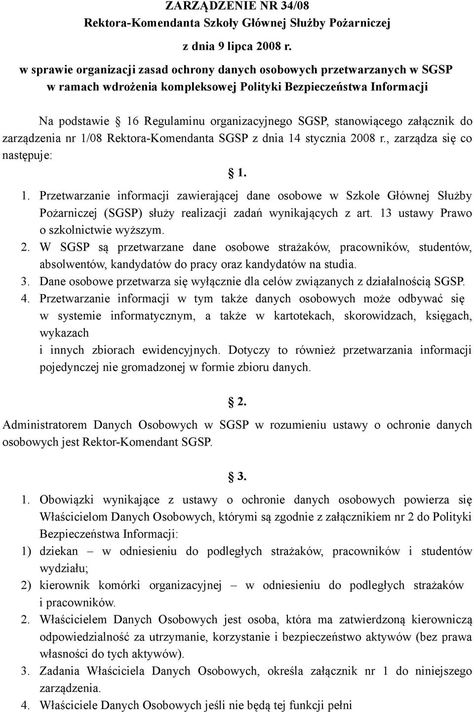 , zarządza się co następuje: 1. 1. Przetwarzanie informacji zawierającej dane osobowe w Szkole Głównej Służby Pożarniczej (SGSP) służy realizacji zadań wynikających z art.