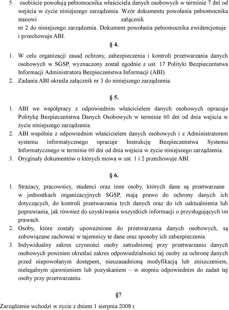 W celu organizacji zasad ochrony, zabezpieczenia i kontroli przetwarzania danych osobowych w SGSP, wyznaczony został zgodnie z ust.