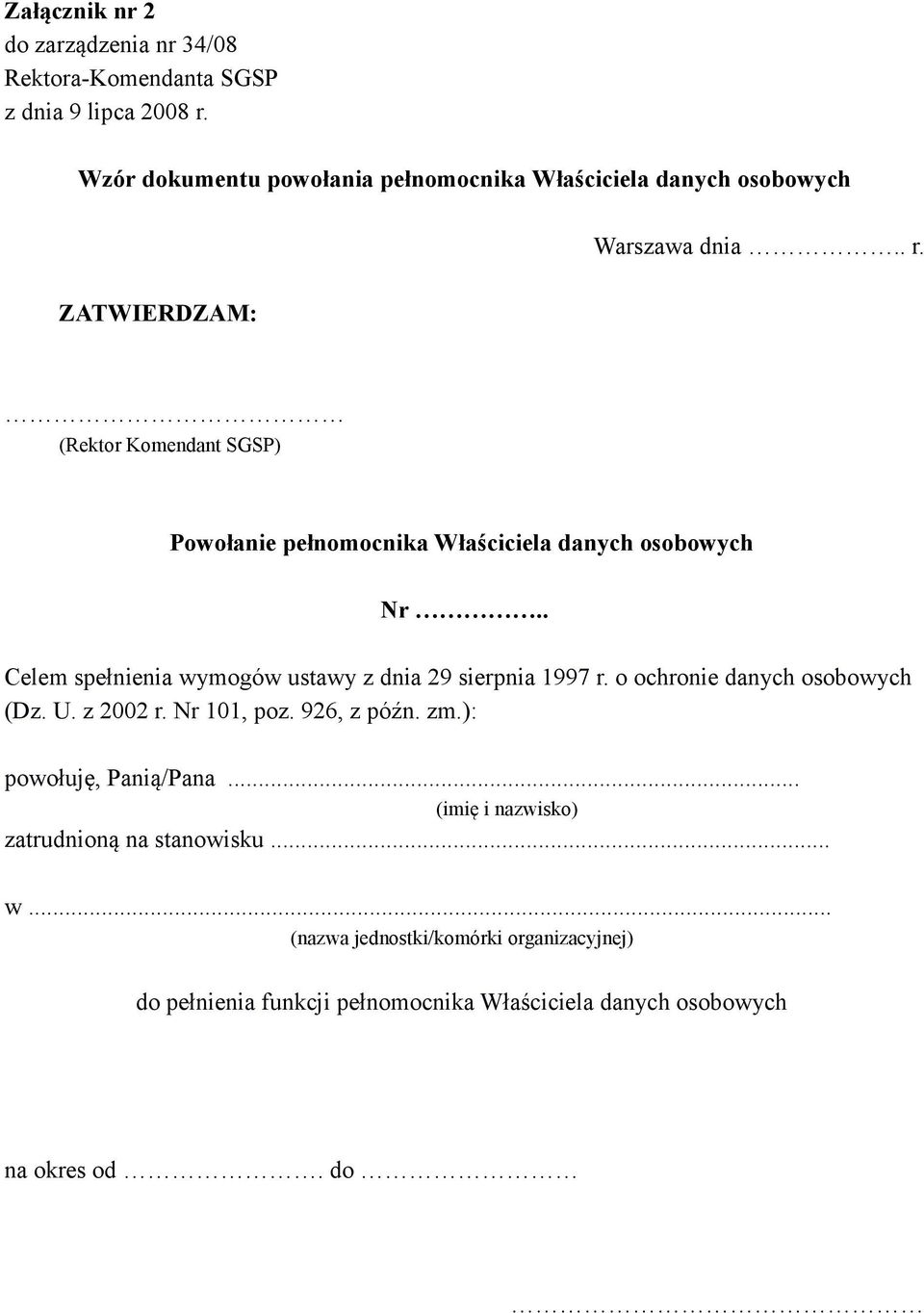 . Celem spełnienia wymogów ustawy z dnia 29 sierpnia 1997 r. o ochronie danych osobowych (Dz. U. z 2002 r. Nr 101, poz. 926, z późn. zm.