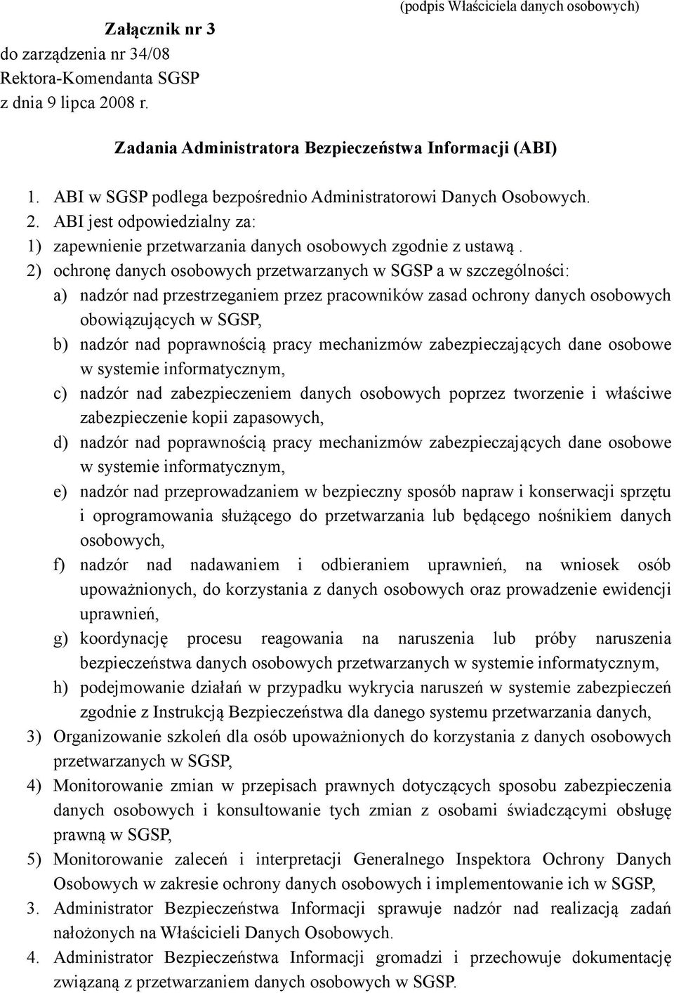 2) ochronę danych osobowych przetwarzanych w SGSP a w szczególności: a) nadzór nad przestrzeganiem przez pracowników zasad ochrony danych osobowych obowiązujących w SGSP, b) nadzór nad poprawnością