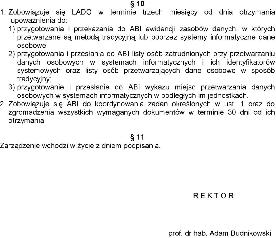 systemowych oraz listy osób przetwarzających dane osobowe w sposób tradycyjny; 3) przygotowanie i przesłanie do ABI wykazu miejsc przetwarzania danych osobowych w systemach informatycznych w