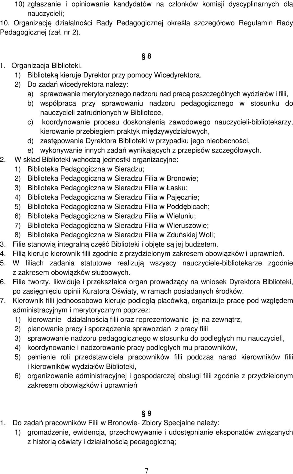 2) Do zadań wicedyrektora należy: a) sprawowanie merytorycznego nadzoru nad pracą poszczególnych wydziałów i filii, b) współpraca przy sprawowaniu nadzoru pedagogicznego w stosunku do nauczycieli